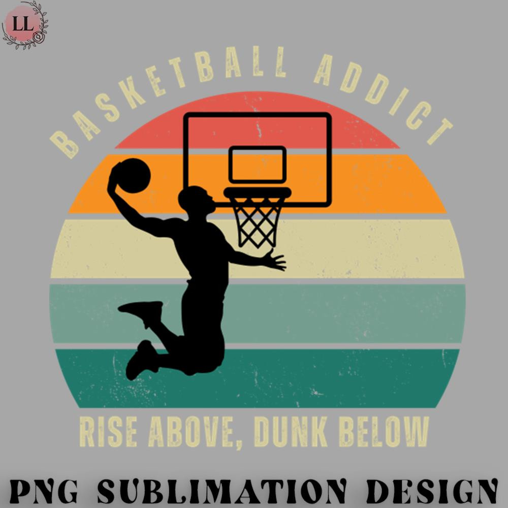 BL0707231452128-Basketball PNG BASKETBALL ADDICT RISE ABOVE DUNK BELOW.jpg