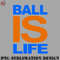 BA0707231450476-Basketball PNG BALL IS LIFE bball.jpg