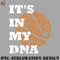 AS070723145722-Basketball PNG Its In My DNA Cool Sports Basketball Player Family Pride.jpg