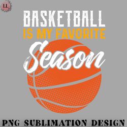 basketball png basketball is my favorite season funny basketball coach sport