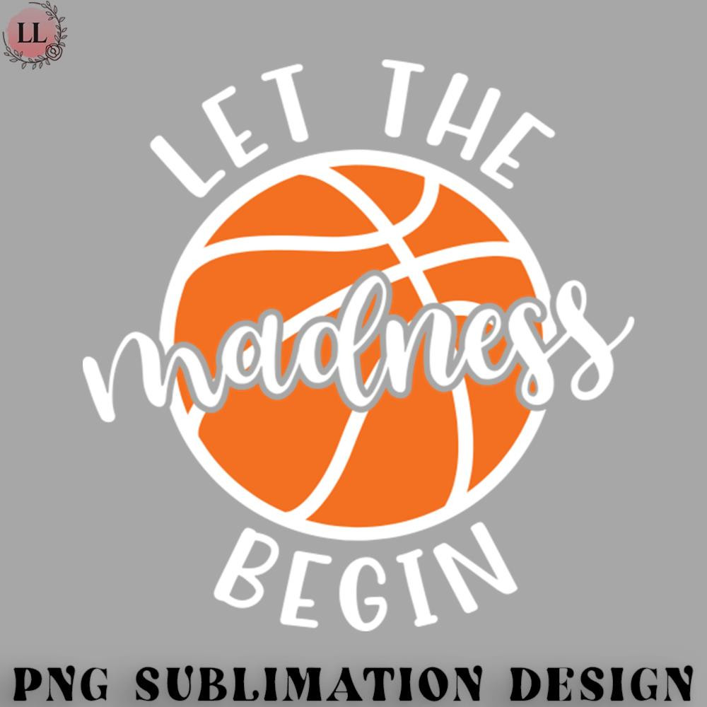 AS0707231457285-Basketball PNG Let The Madness Begin Basketball.jpg