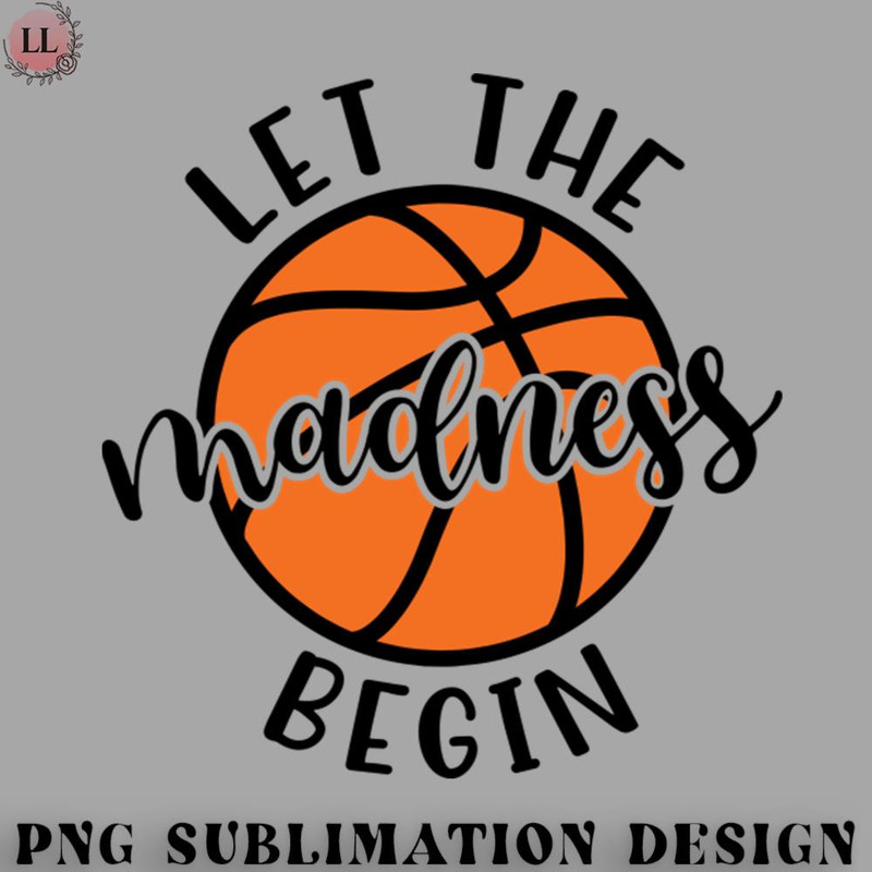 AS0707231457286-Basketball PNG Let The Madness Begin Basketball.jpg