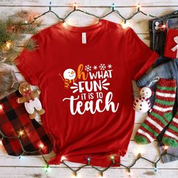 christmas teacher shirt, oh what fun it is to teach, christmas teacher gift, christmas shirts for teachers, teacher shir