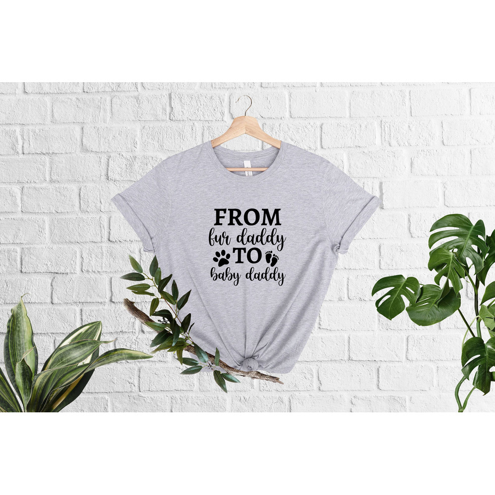 From Fur Daddy To Baby Daddy Shirt, Pregnancy Shirt, Baby Announcement, Pregnancy Reveal, New Dad Gifts, Gift for Expecting Dad, Mom Shirt.jpg