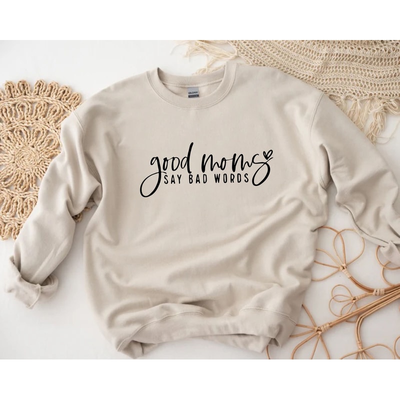 Good Moms Say Bad Words, Mothers Day Sweatshirt, Mom Sweatshirt, Mother Sweatshirt, Christmas Gift For Mom, Mama Sweatshirt, Gift For Mom.jpg
