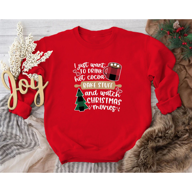 I Just Want to Drink Hot Cocoa Bake Stuff and Watch Christmas Movies, Christmas Sweatshirt, Xmas Sweater, Christmas Pajamas, Christmas Tee.jpg