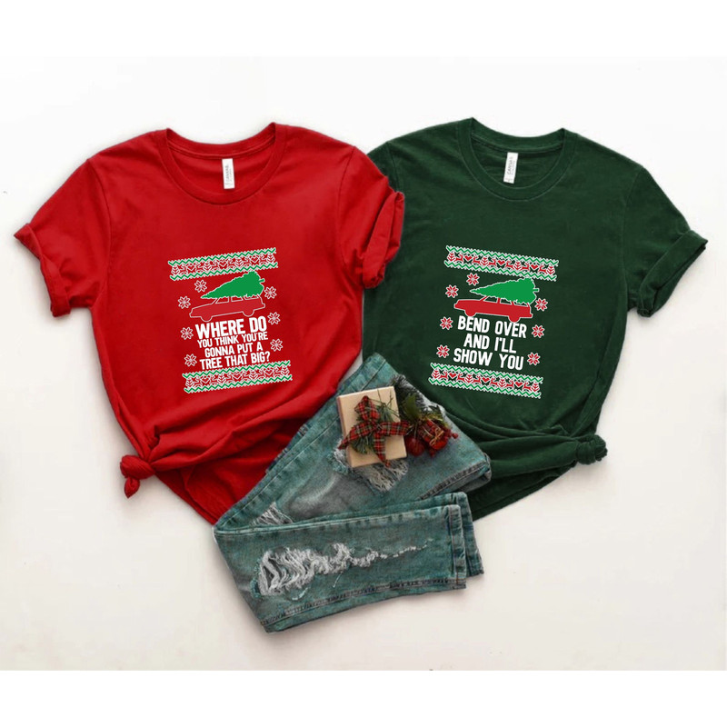 Matching Couple Christmas Shirts, Where Do You Think You're Going to Put a Tree that Big, Bend Over and I'll Show You, Griswold Christmas.jpg