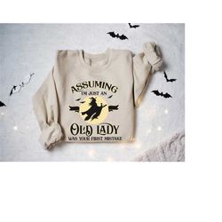 halloween witch sweatshirt, assuming i'm just an old lady was your first mistake shirt, salem witch shirt, halloween shi