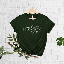 my heart belongs to jesus, jesus shirt, jesus is king shirt, christian shirt, faith shirt, bible verse shirt, inspiratio