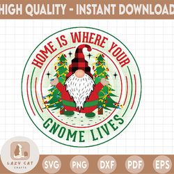 Home Is Where Your Gnome Lives PNG Printing File, Merry Christmas PNG| Christmas Gnomes | Holiday Gnomes