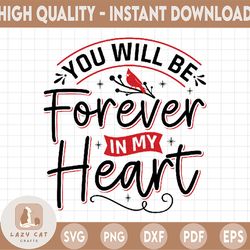 You Will Be Forever In My Heart SVG, Christmas svg, Winter Holidays svg, Christmas svgSublimation Digital Download