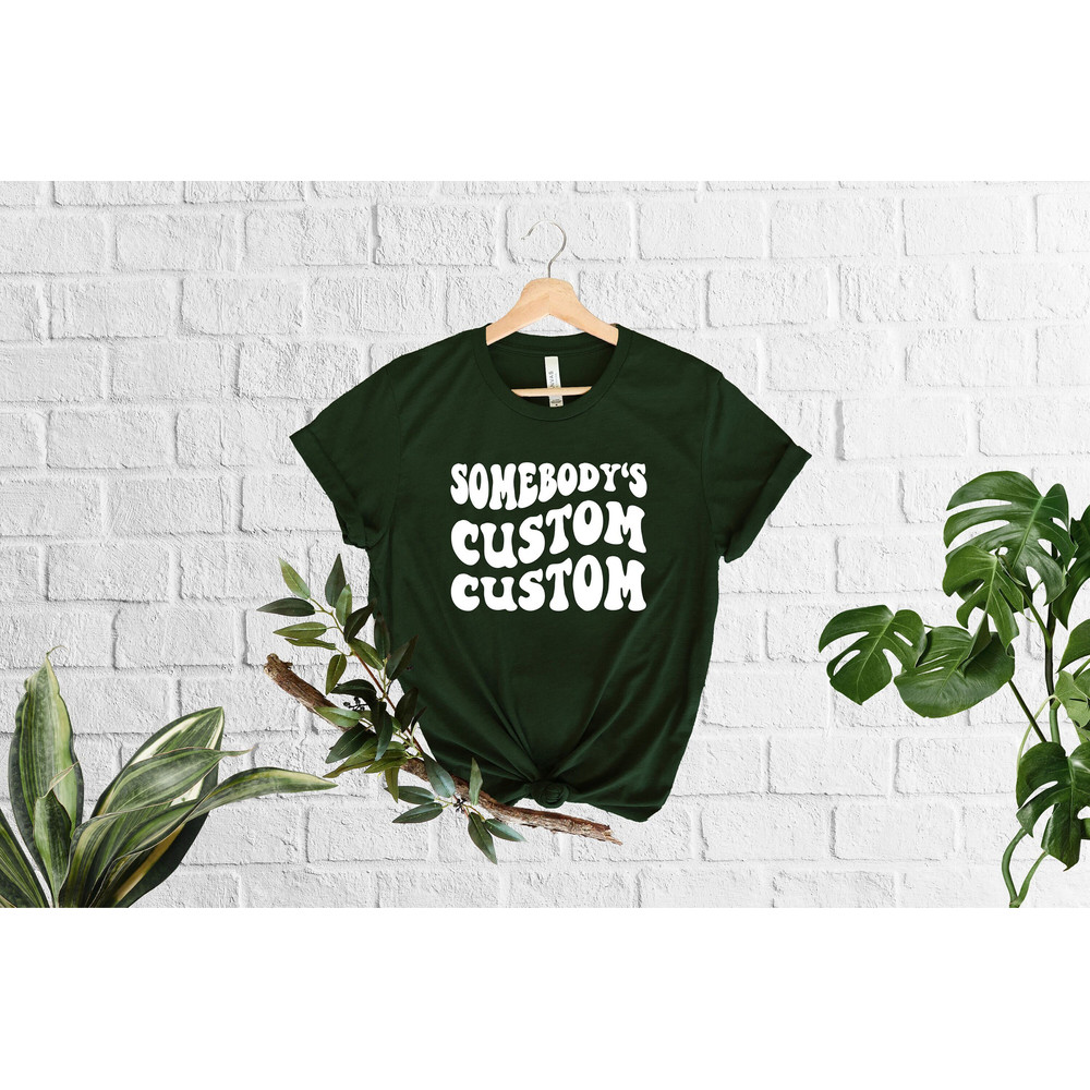 Somebody's Custom Shirt, Customized Shirt, Personalized Shirt, Custom Shirt, Custom Text Shirt, Christmas Gift, Funny Shirt, Custom Gift.jpg