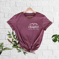 this is just a chapter not the whole story shirt, inspirational shirt, sarcastic t-shirt, positive shirt, motivational