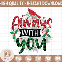 Always With You PNG | Red Cardinal Png| Memorial Png| Christmas Ornament svg | Christmas Png Sublimation Digital Downloa