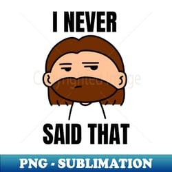 i never said that funny jesus saying - vintage sublimation png download - spice up your sublimation projects