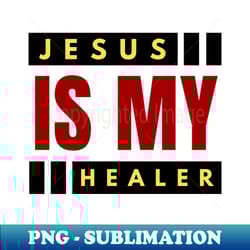 jesus is my healer christian saying - png transparent sublimation design - perfect for personalization