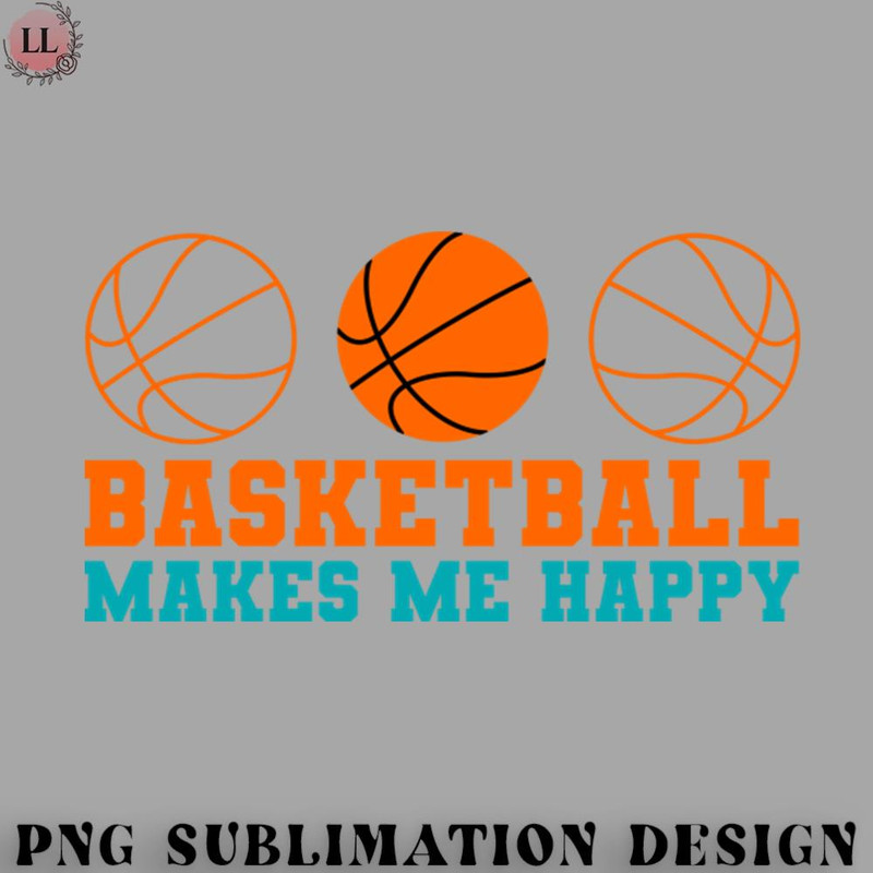BL0707231452296-Basketball PNG Basketball makes me happy.jpg