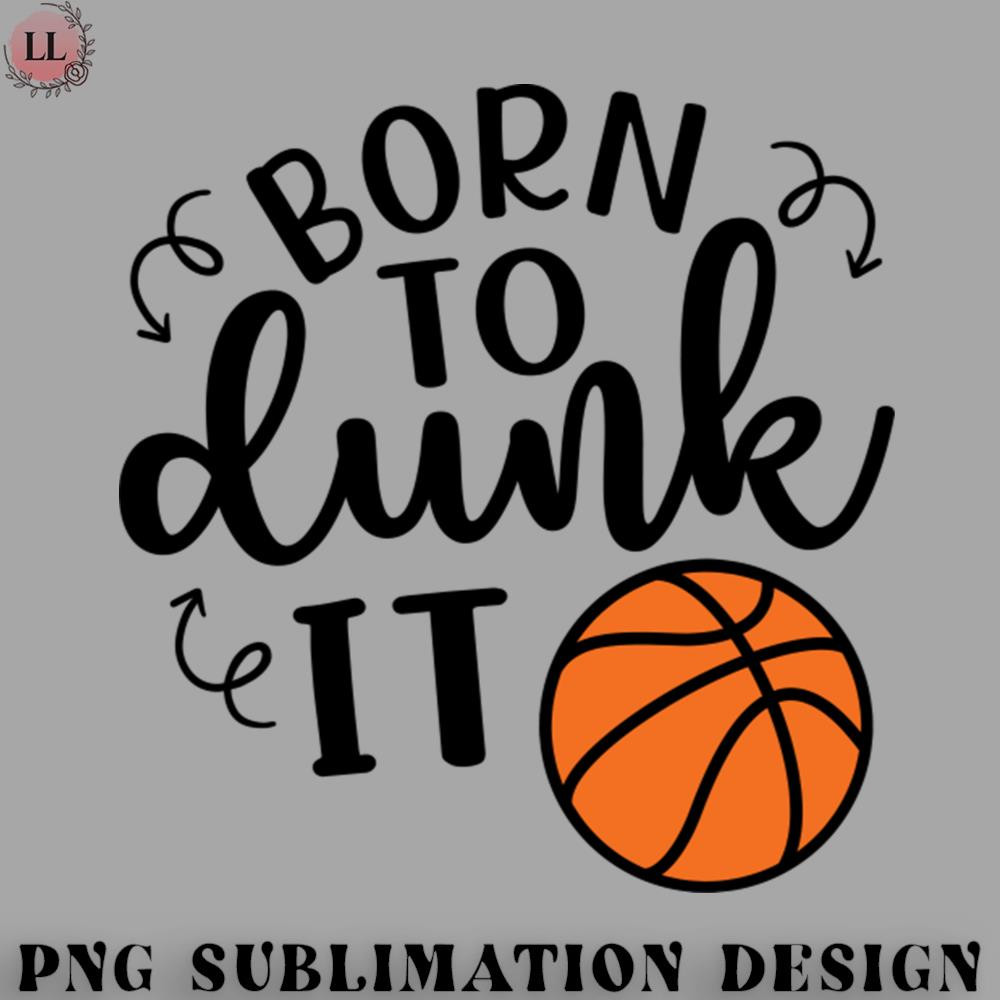 BS0707231453158-Basketball PNG Born To Dunk It Basketball.jpg