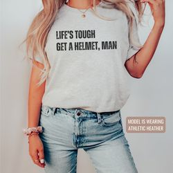 lifes tough get a helmet man shirt , life tough get a helmet tee, conservative shirt , republican shirt , political humo