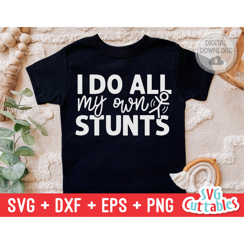I Do All My Own Stunts svg - Funny Cut File - Kids Shirt svg - dxf - eps - png - Toddler svg - Silhouette - Cricut - Digital File.jpg