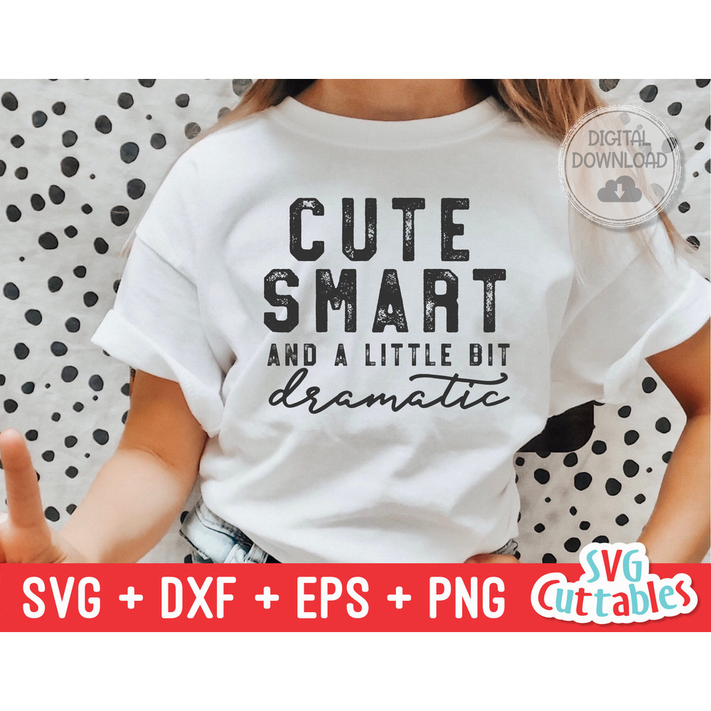 Cute Smart And A Little Bit Dramatic svg - Funny Cut File - Kids Shirt svg - dxf - eps - png - Toddler - Silhouette - Cricut - Digital File.jpg