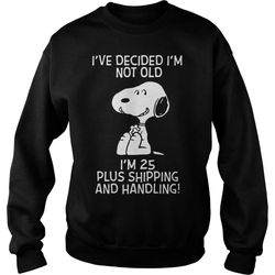 snoopy i&8217ve decided i&8217m not old i&8217m 25 plus shipping and handling sweatshirt