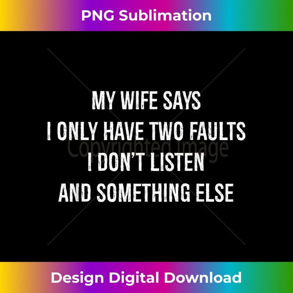 BA-20231127-6663_My Wife Says I Only Have Two Faults I Don't Listen Funny 1415.jpg