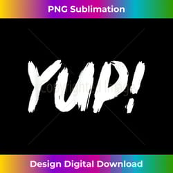 did we just become best friends - yup! t-shirt - classic sublimation png file - infuse everyday with a celebratory spirit