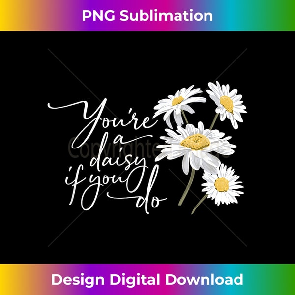 You're A Daisy If You Do - Doc Holiday - Classic Sublimation | Inspire ...