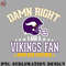 OT070723081486-Football PNG Damn right I am Vikings fan.jpg