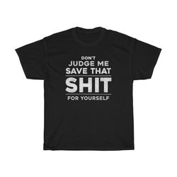 don't judge me t-shirt