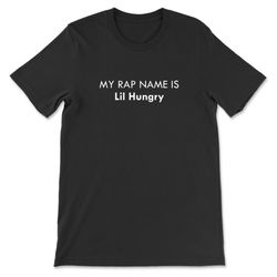 my rap name is lil hungry t-shirt