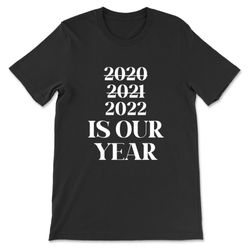 2020 2021 2022 is our year t-shirt