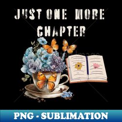 Just one more chapter - High-Resolution PNG Sublimation File - Unlock Vibrant Sublimation Designs