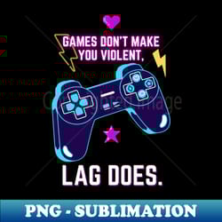 games dont make you violent lag does - retro png sublimation digital download - stunning sublimation graphics