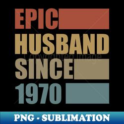 Vintage Epic Husband Since 1970 - Trendy Sublimation Digital Download - Transform Your Sublimation Creations