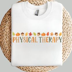 fall sweatshirt, physical therapy, physical therapist, pt, pta shirt, thanksgiving sweatshirt, pumpkin shirt, fall shirt