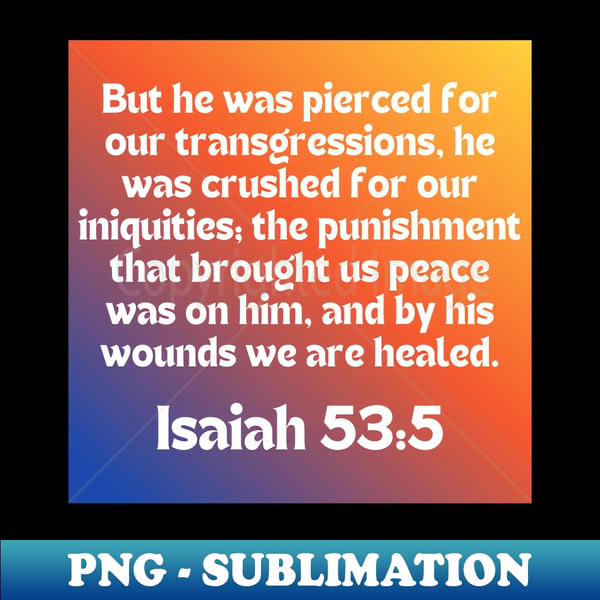 Bible Verse Isaiah 535 High Resolution PNG Sublimation Fil Inspire Bible verse isaiah 535 high resolution png sublimation fil inspire