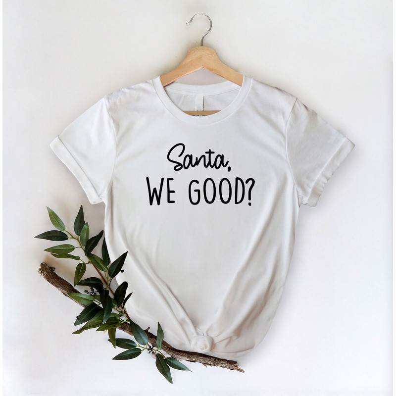 Santa We Good Shirt, Christmas Santa Shirt, Christmas Holiday Shirt, Christmas Shirt, Funny Christmas Shirt, Christmas Vacation Shirt 1.jpg