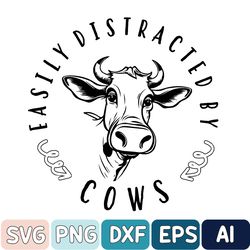 Easily Distracted By Cows Svg, Cow Svg, Funny Cow Svg, Farm Love Svg, Farm Animal Svg, Digital Download