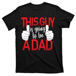 this guy is going to be a dad t-shirt