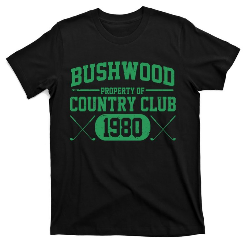 Property Of Bushwood Country Club Est 1980 Golf Club T-Shirt.jpg