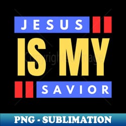 jesus is my savior christian saying - instant sublimation digital download - create with confidence