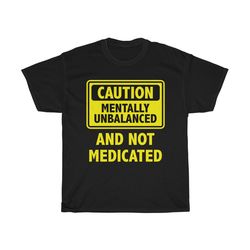 Caution Mentally Unbalanced T-Shirt, Inappropriate Humor Shirt