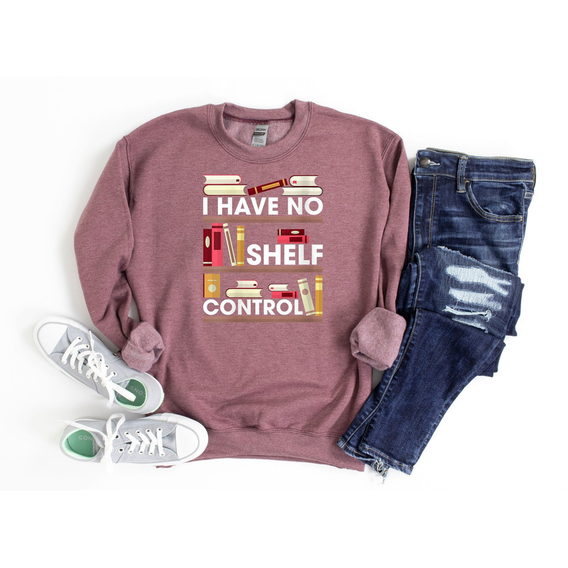 I Have No Shelf Control Sweatshirt, Book Lover Sweatshirt, Gift For Librarian, Library Sweatshirt, Book Nerd Sweatshirt, Gift For Book Lover.jpg