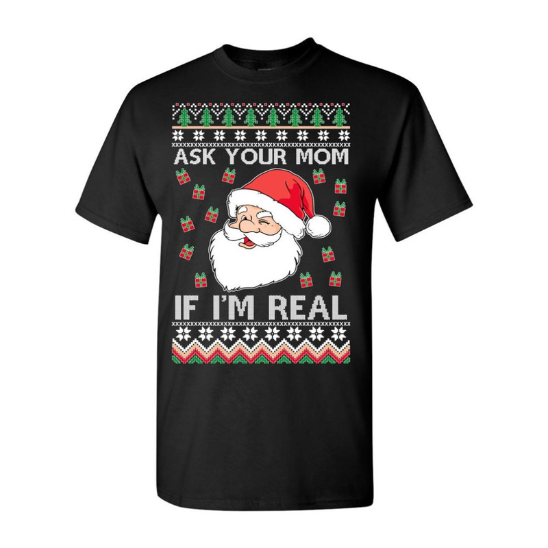 Santa Claus Ask Your Mom If I'm Real Ugly Christmas Sweater T Shirt.jpg