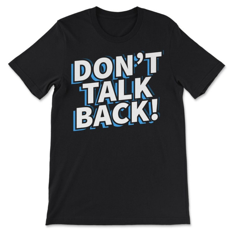 Don't Talk Back For Parents Of Children Who Continuously Backtalk T-Shirt.jpg