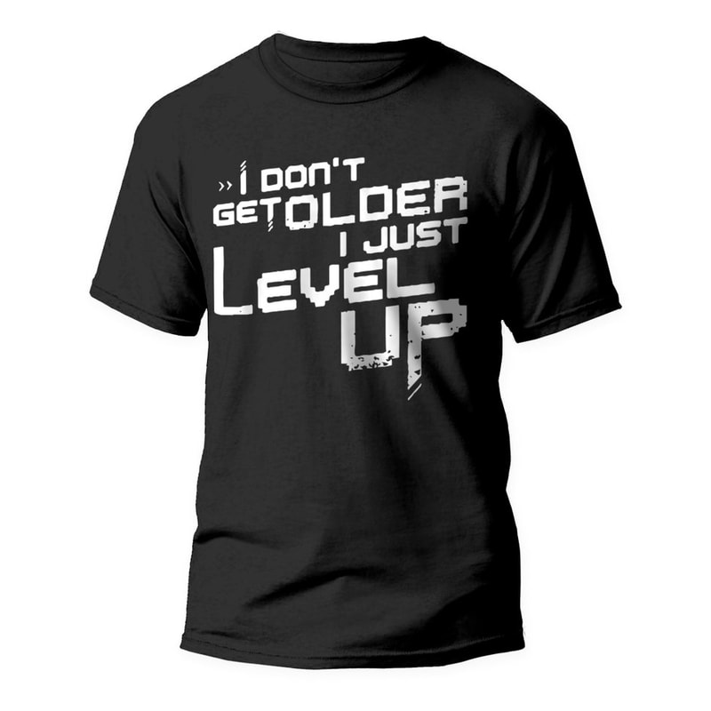 I Don't Get Older I Level Up Men's Shirt Video Arcade Games Nerdy Geek Funny Humor Shirt Gaming Shirt Birthday Gift T-shirt.jpg