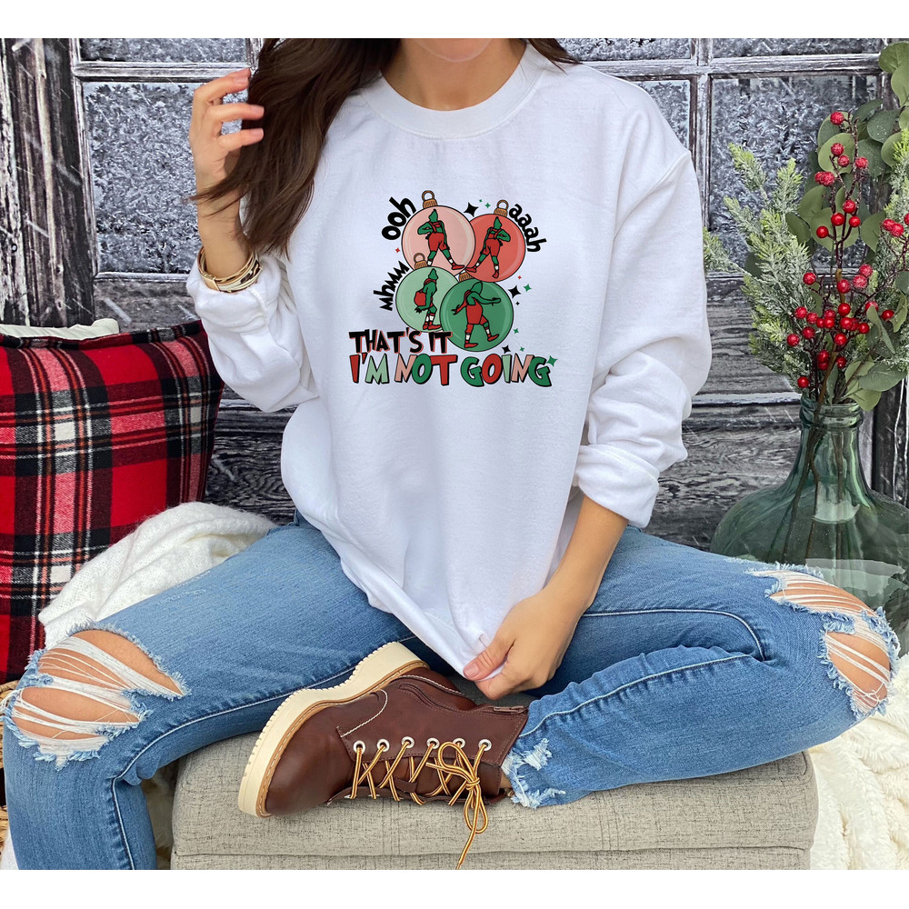 That's It I'm Not Going Sweatshirt, Funny Christmas Sweatshirt, Cute Xmas Shirt, Christmas Gift For Her, Christmas Family Sweatshirt.jpg