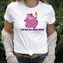 disney cheshire cat shirt, cheshire cat were all mad here meme shirt, disney cats cartoon t-shirt, alice mad man ches